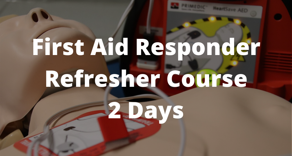 First Aid Responder Refresher Course   2 days